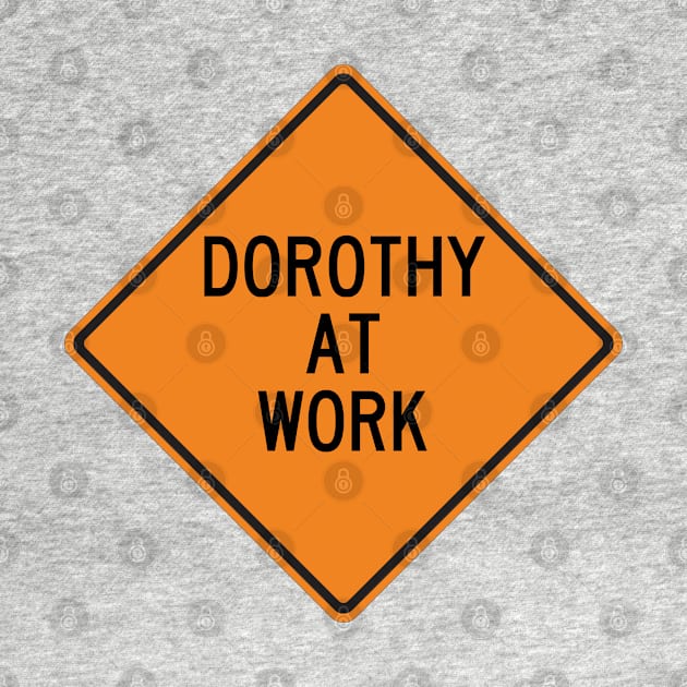 Dorothy at Work Funny Warning Sign by Wurmbo